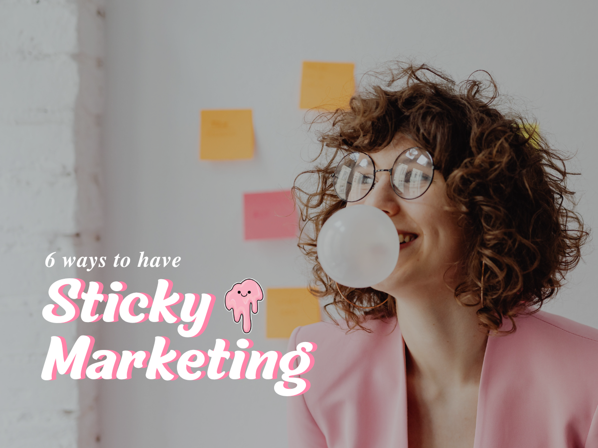 6 Ways to Have Sticky Marketing