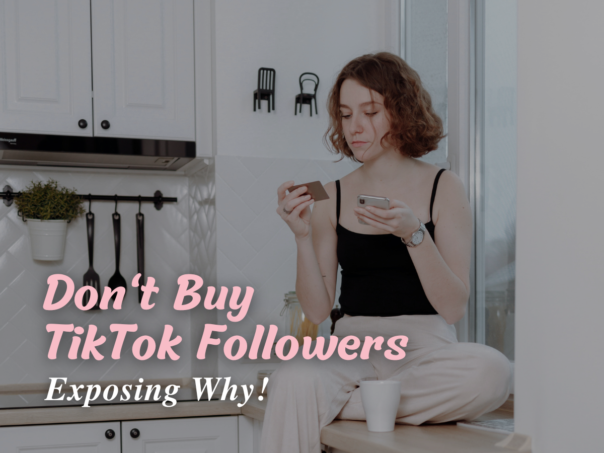 Don’t Buy TikTok Followers: Exposing Why!