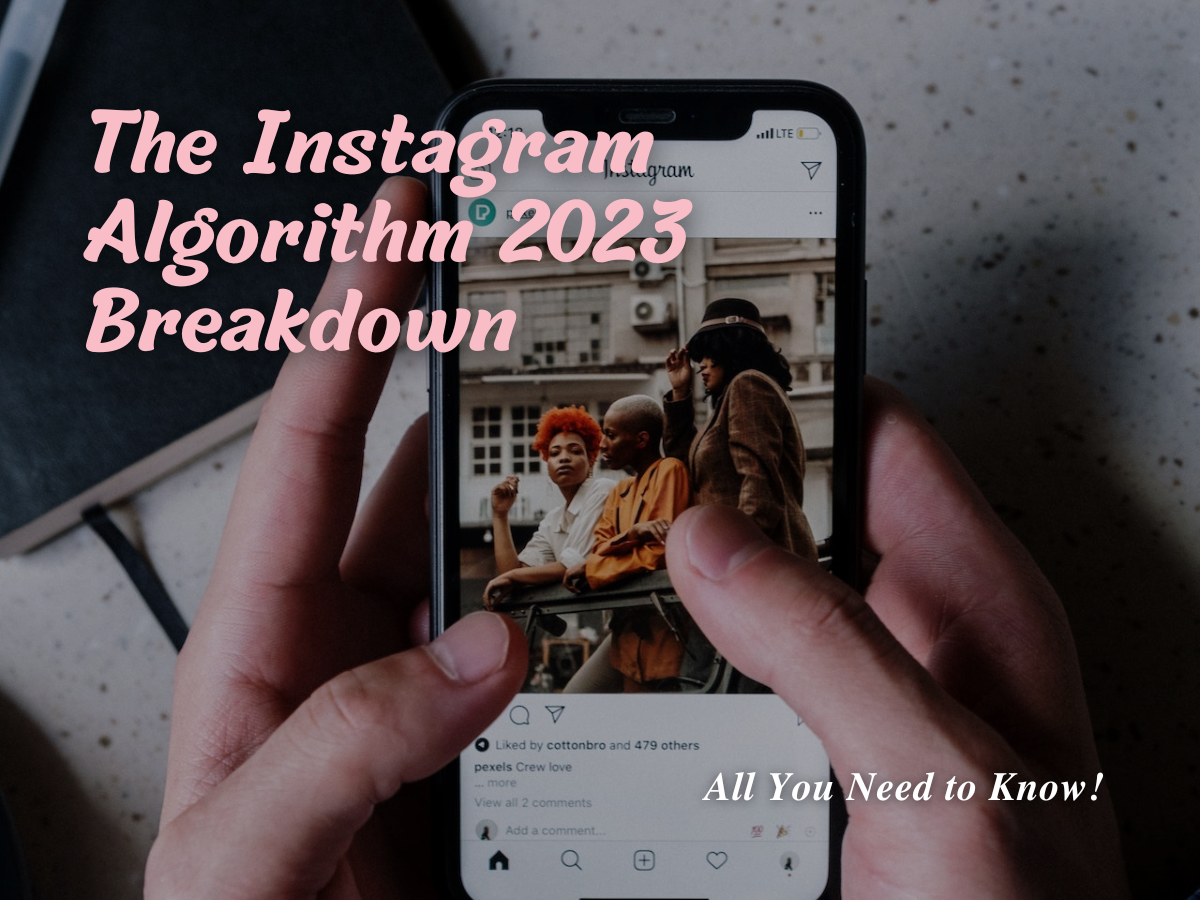 The Instagram Algorithm 2023 Breakdown: All You Need to Know